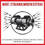 Moe! Staiano/Moe!kestra! - An Inescapable Siren Within Earshot Distance Therein And Other Whereabouts (Piece #7)