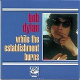 Bob Dylan - While the Establishment Burns