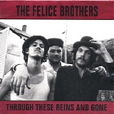 The Felice Brothers - Through These Reins and Gone