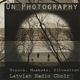 Latvian Radio Choir - On Photography - Bryars, Maskats, Silvestrov