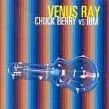 Venus Ray - Chuck Berry vs. Ibm