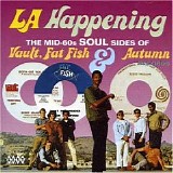 Various artists - LA Happening - Mid-60s Soul Sides of Vault, Fat Fish & Autumn