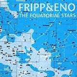 Robert Fripp & Brian Eno - The Equatorial Stars