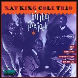 Nat King Cole Trio, The - Hit That Jive, Jack/The Earliest Recordings 1940-41