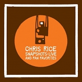 Chris Rice - Snapshots: Live & Fan Favorites
