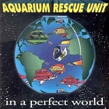 Aquarium Rescue Unit - In A Perfect World