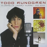 Todd Rundgren - A Cappella/Nearly Human/Second Wind