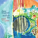 Dave McGraw & Mandy Fer - Seed of a Pine