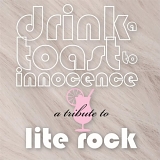 Various Artists - Drink A Toast to Innocence: A Tribute to Lite Rock
