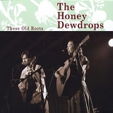 The Honey Dewdrops - These Old Roots