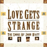 Various Artists - Love Gets Strange: Songs of John Hiatt