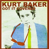 Kurt Baker - Got It Covered