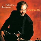 Robert Lee Castleman - Crazy As Me