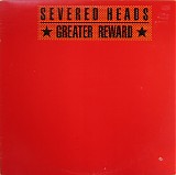 Severed Heads - Greater Reward