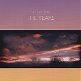 Bill Nelson - The Years