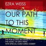 Ezra Weiss - Our Path To This Moment