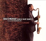 David Murray Black Saint Quartet - Sacred Ground