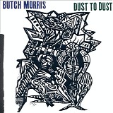 Lawrence D. "Butch" Morris - Dust to Dust