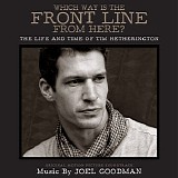 Joel Goodman - Which Way Is The Front Line From Here? The Life and Times of Tim Hetherington
