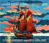 Lucas Stark & Bruksorkestern - Stolt igenom havets bÃ¶ljor