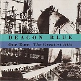 Deacon Blue - Our Town: The Greatest Hits