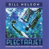 Bill Nelson - Plectrajet (Painting With Guitars Volume Two)