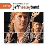 The Jeff Healey Band - Playlist: The Very Best Of The Jeff Healey Band