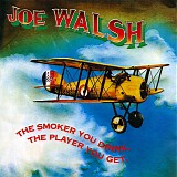 Walsh Joe - The Smoker You Drink, The Player You Get