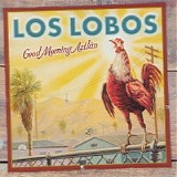 Los Lobos - Good Morning Aztlan