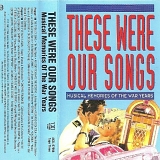Various artists - These Were Our Songs: Musical Memories Of The War Years