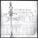Followed By Ghosts - The Entire City Was Silent