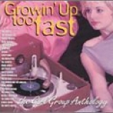 Various Artists - Growin' Up Too Fast: The Girl Group Anthology