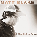 Matt Blake - All the Dirt in Town