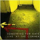Something For Kate - Live At The Corner