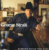 George Strait - Always Never The Same