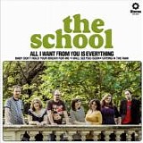 The School - All I Want From You Is Everything