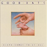 Good Rats - Birth Comes To Us All