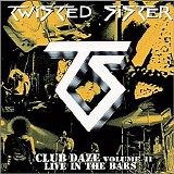 Twisted Sister - Never Say Never...Club Daze Volume II (Live In The Bars)
