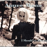 Mann, Aimee - I Should've Known