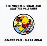 Mountain Goats, The & Alastair Galbraith - Orange Raja, Blood Royal