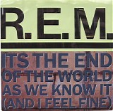 R.E.M. - Its The End Of The World As We Know It (And I Feel Fine)