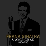 Frank Sinatra - A Voice On Air (1935-1955)
