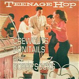 Various artists - Crewcuts, Ponytails and Bobbysocks: Teenage Hop
