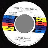 Luther Ingram - Since You Don't Want Me / Be Good To Me Baby