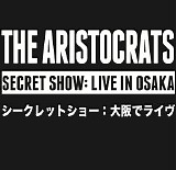 The Aristocrats - Secret Show: Live In Osaka