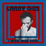 Larry Gus - I Need New Eyes