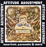 Attitude Adjustment - American Paranoia & More