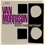 Van MORRISON - 2003: What's Wrong With This Picture?