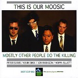 Mostly Other People Do The Killing - This Is Our Moosic