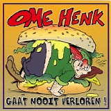 Ome Henk - Gaat Nooit Verloren !